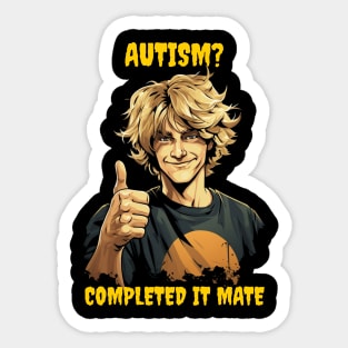 Autism? Completed it mate Sticker